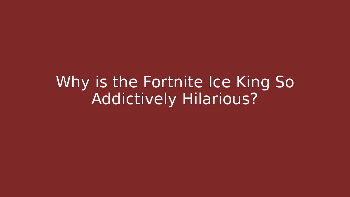 Why is the Fortnite Ice King So Addictively Hilarious?