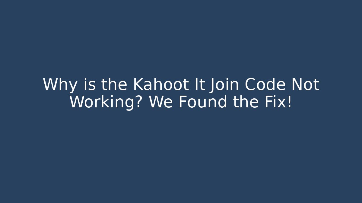 Why is the Kahoot It Join Code Not Working? We Found the Fix!