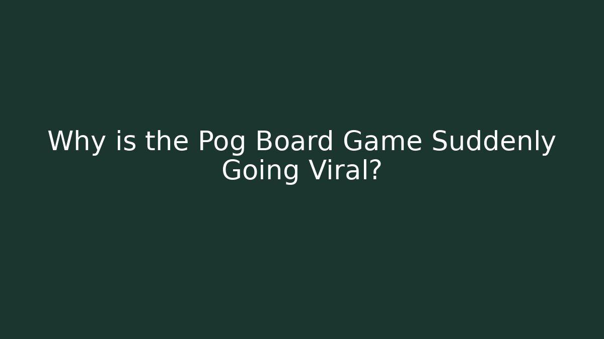 Why is the Pog Board Game Suddenly Going Viral?