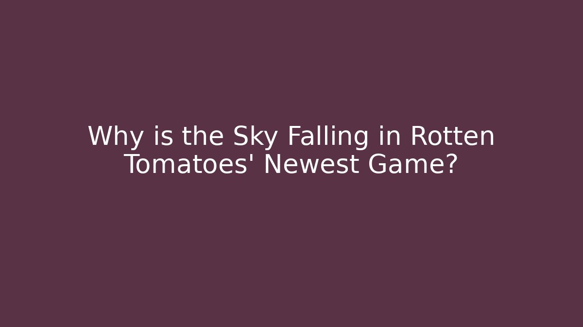 Why is the Sky Falling in Rotten Tomatoes' Newest Game?