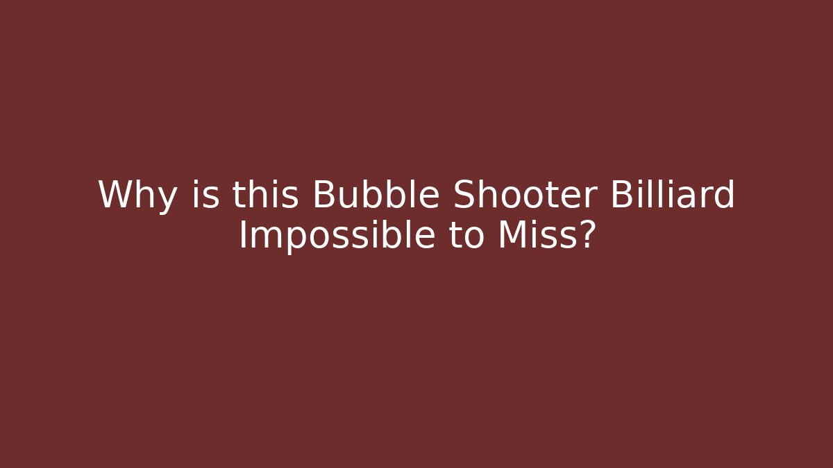 Why is this Bubble Shooter Billiard Impossible to Miss? - NADclinic