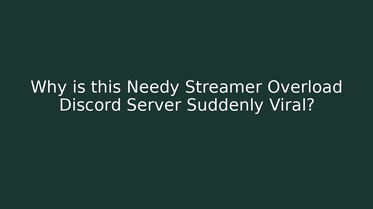 Why is this Needy Streamer Overload Discord Server Suddenly Viral?