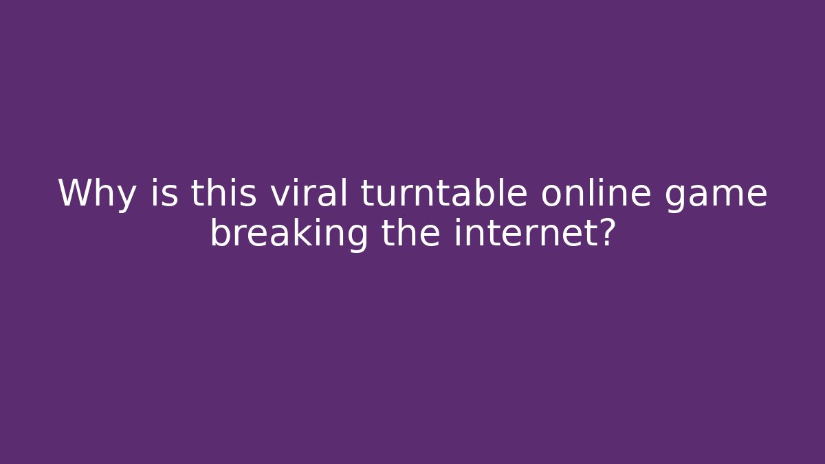 Why is this viral turntable online game breaking the internet?