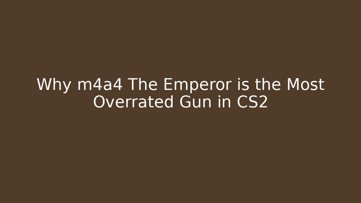 Why m4a4 The Emperor is the Most Overrated Gun in CS2