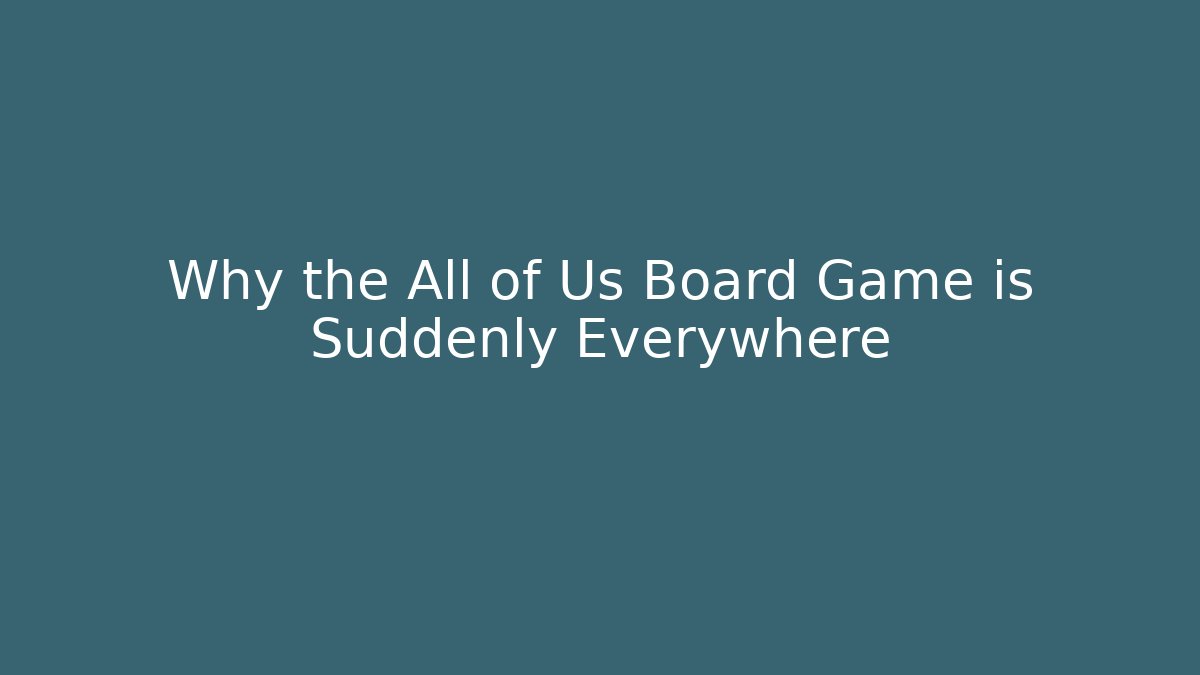 Why the All of Us Board Game is Suddenly Everywhere - NADclinic