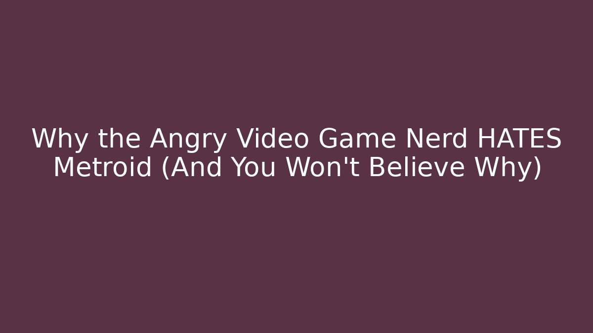 Why the Angry Video Game Nerd HATES Metroid (And You Won't Believe Why)