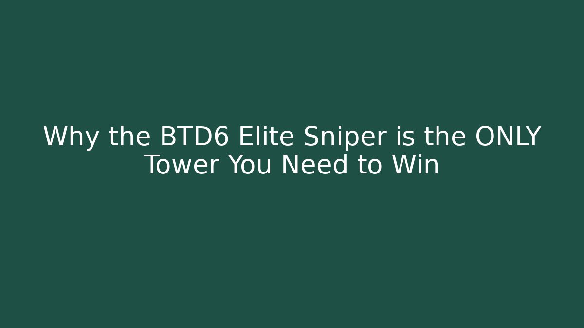 Why the BTD6 Elite Sniper is the ONLY Tower You Need to Win