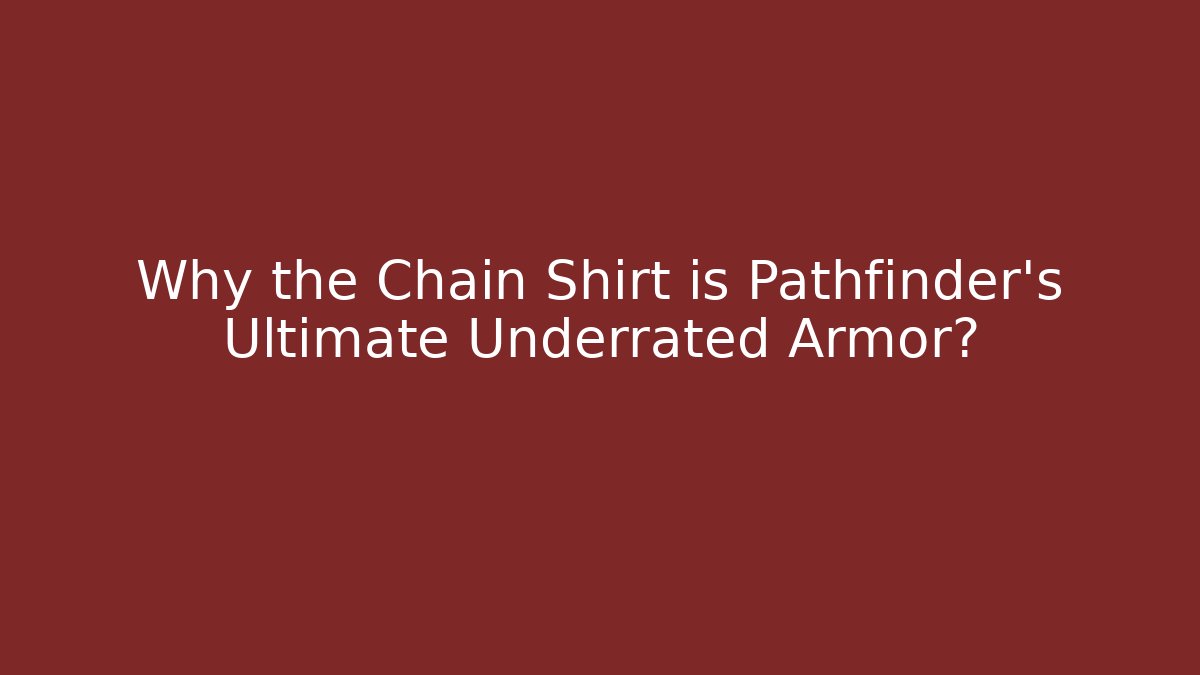 Why the Chain Shirt is Pathfinder's Ultimate Underrated Armor?