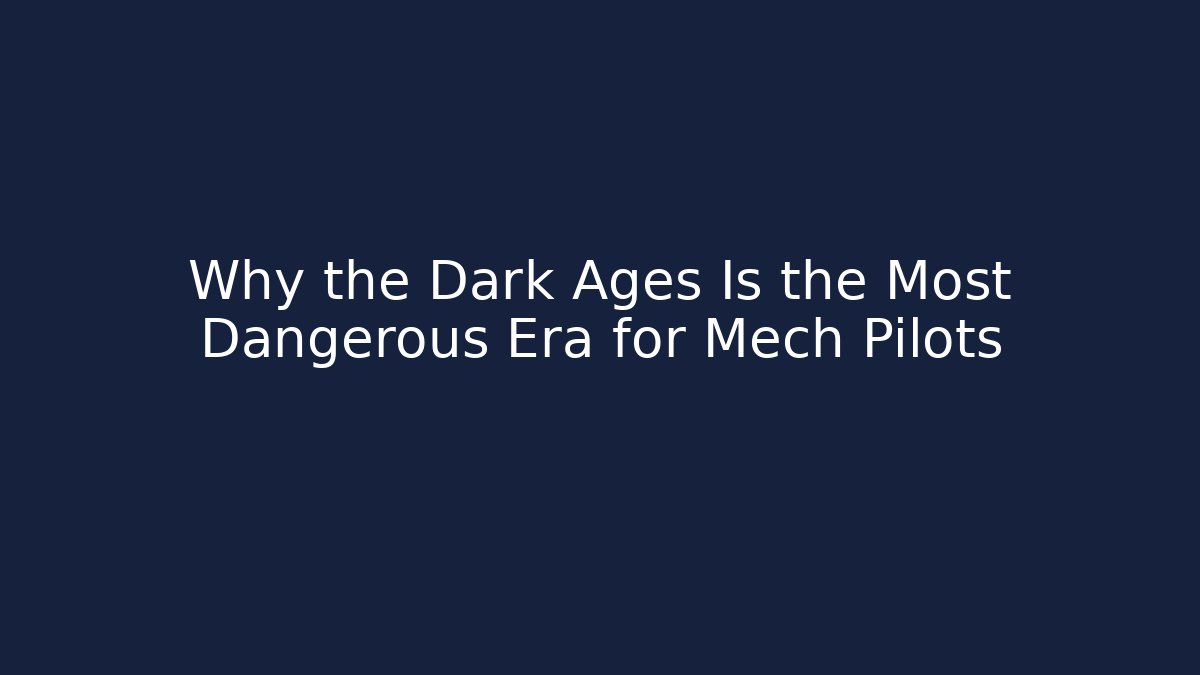 Why the Dark Ages Is the Most Dangerous Era for Mech Pilots