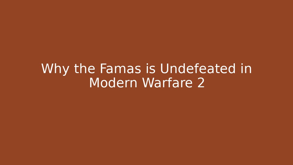 Why the Famas is Undefeated in Modern Warfare 2