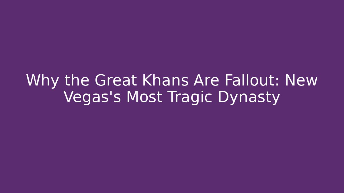Why the Great Khans Are Fallout: New Vegas's Most Tragic Dynasty