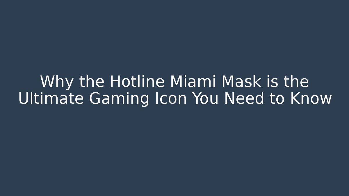 Why the Hotline Miami Mask is the Ultimate Gaming Icon You Need to Know