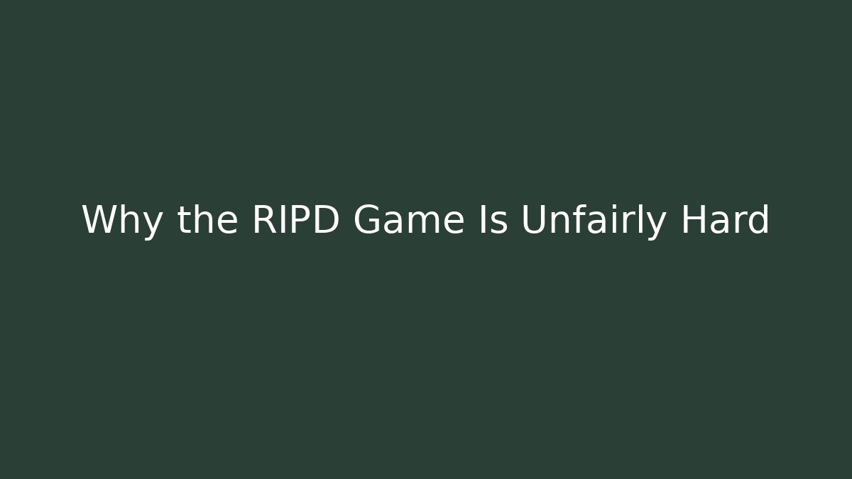 Why the RIPD Game Is Unfairly Hard - NADclinic