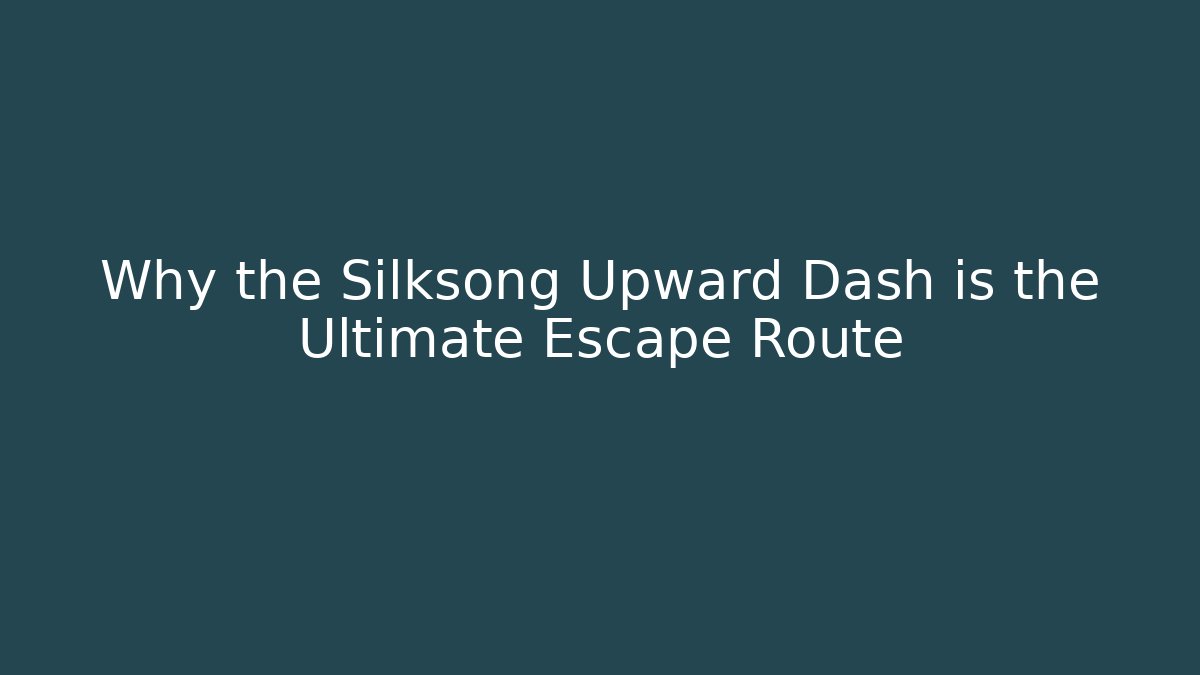 Why the Silksong Upward Dash is the Ultimate Escape Route
