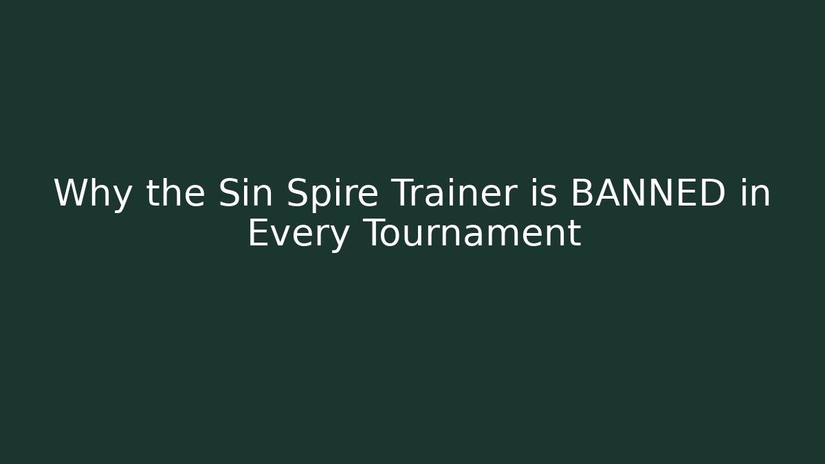 Why the Sin Spire Trainer is BANNED in Every Tournament