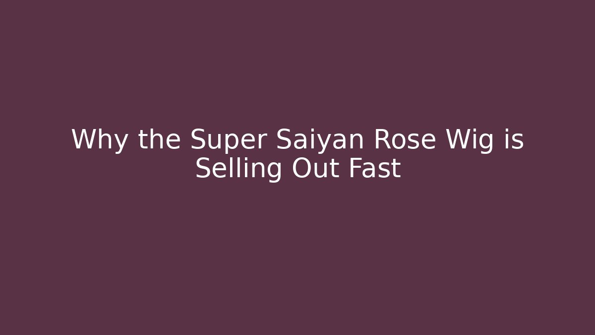 Why the Super Saiyan Rose Wig is Selling Out Fast - NADclinic
