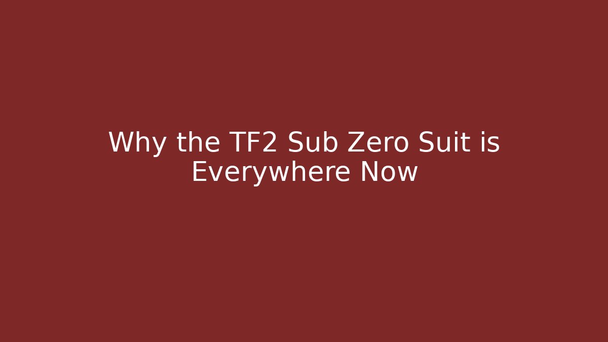 Why the TF2 Sub Zero Suit is Everywhere Now