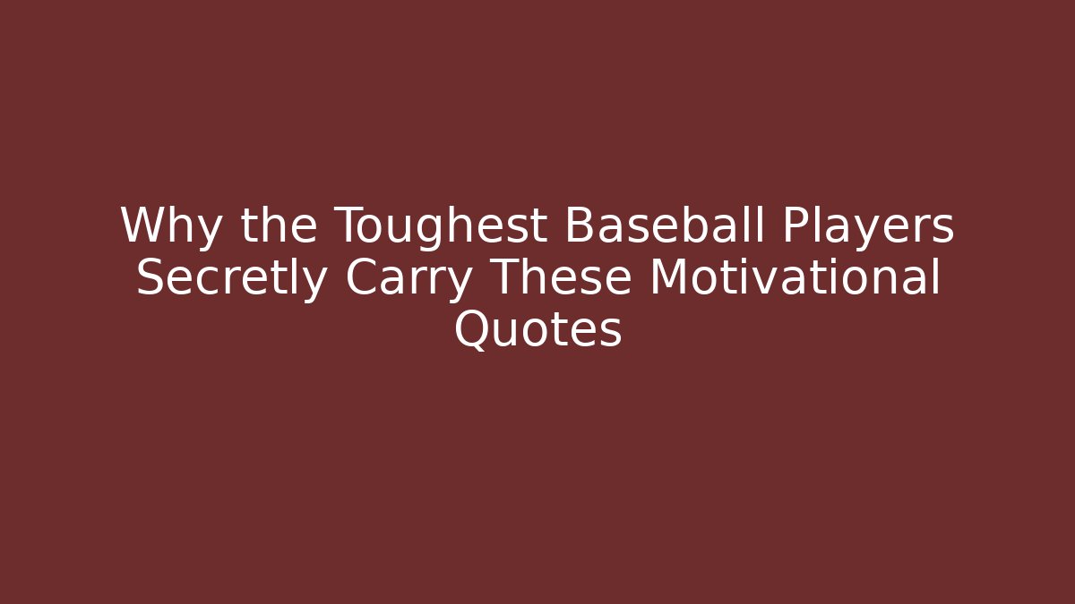 Why the Toughest Baseball Players Secretly Carry These Motivational Quotes