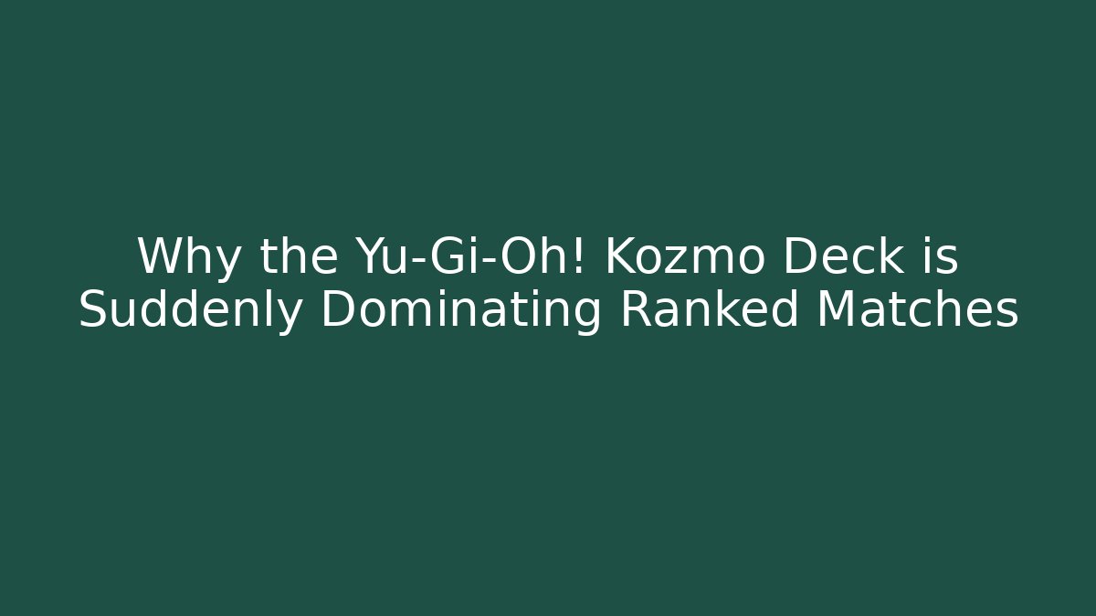 Why the Yu-Gi-Oh! Kozmo Deck is Suddenly Dominating Ranked Matches - NADclinic