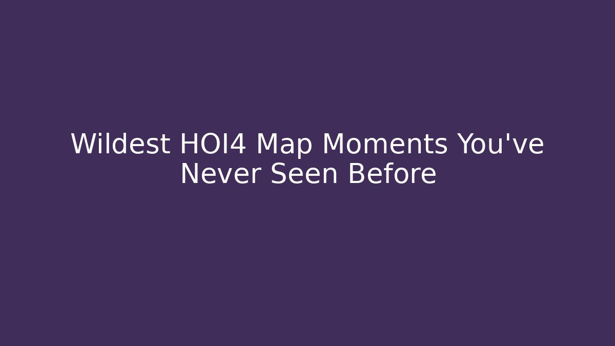 Wildest HOI4 Map Moments You've Never Seen Before