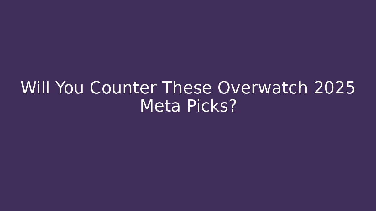 Will You Counter These Overwatch 2025 Meta Picks?