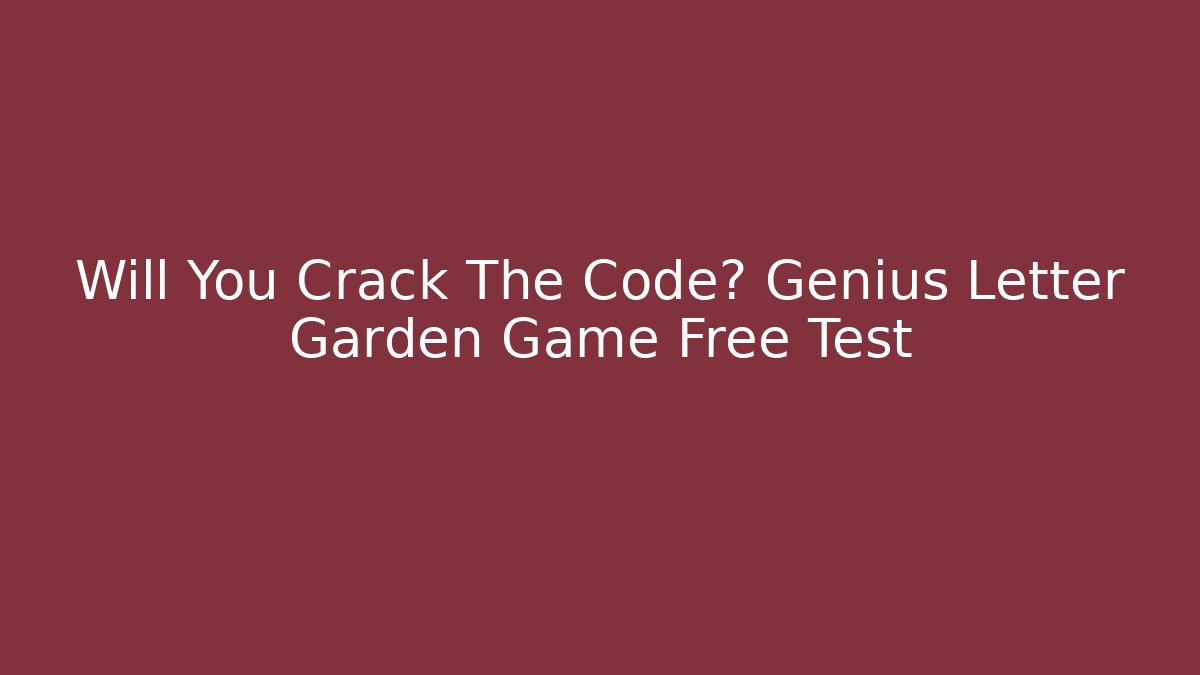 Will You Crack The Code? Genius Letter Garden Game Free Test
