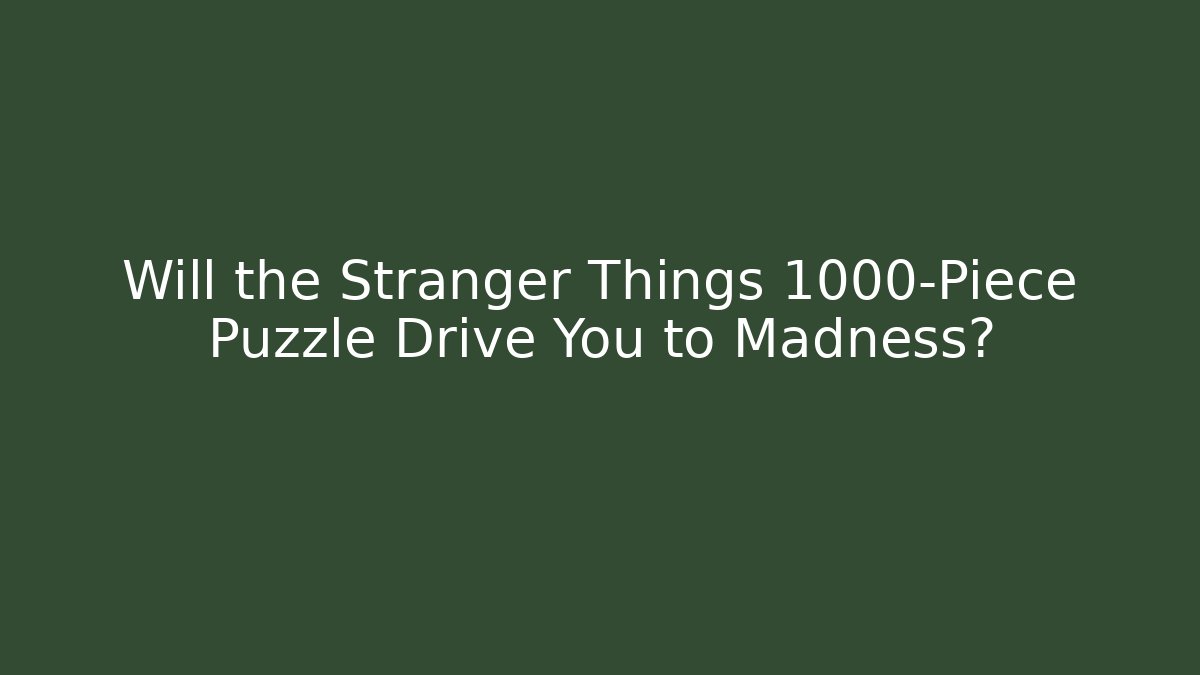 Will the Stranger Things 1000-Piece Puzzle Drive You to Madness?