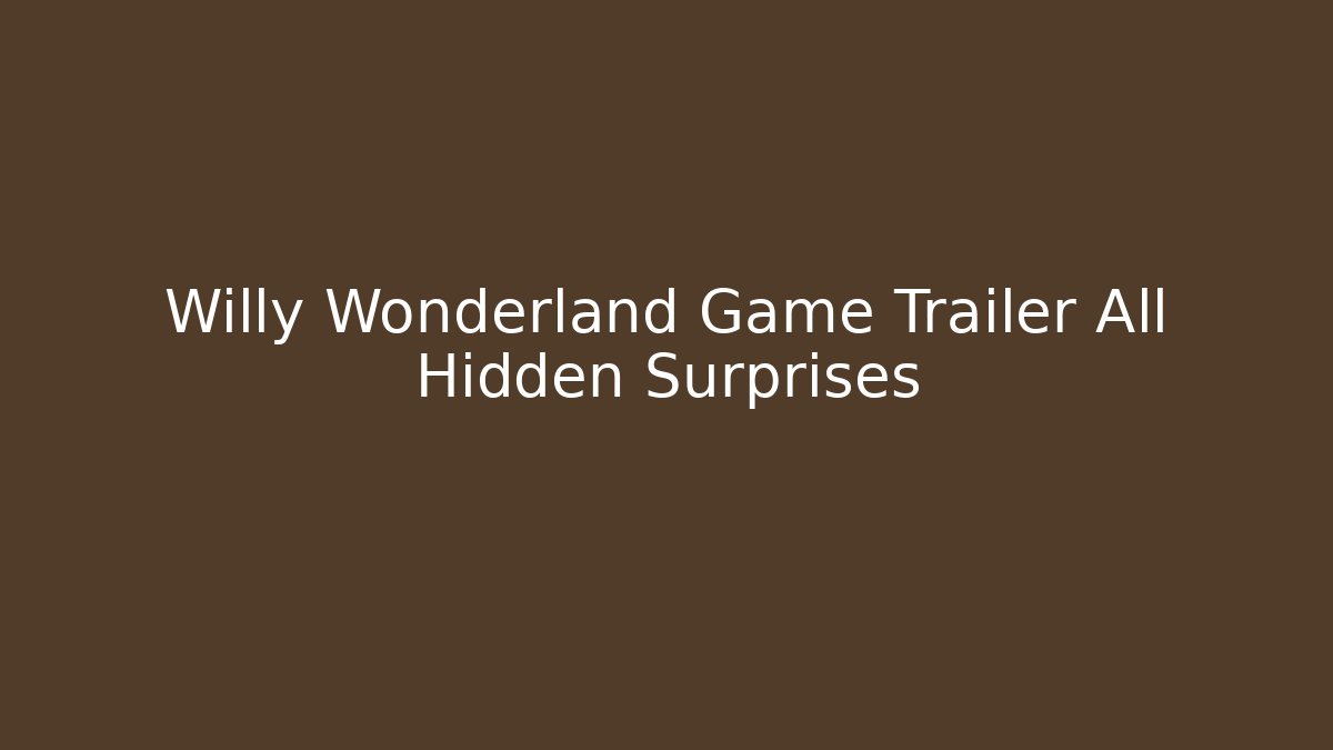 Willy Wonderland Game Trailer All Hidden Surprises - NADclinic