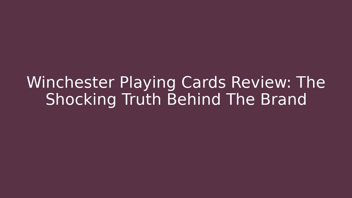 Winchester Playing Cards Review: The Shocking Truth Behind The Brand