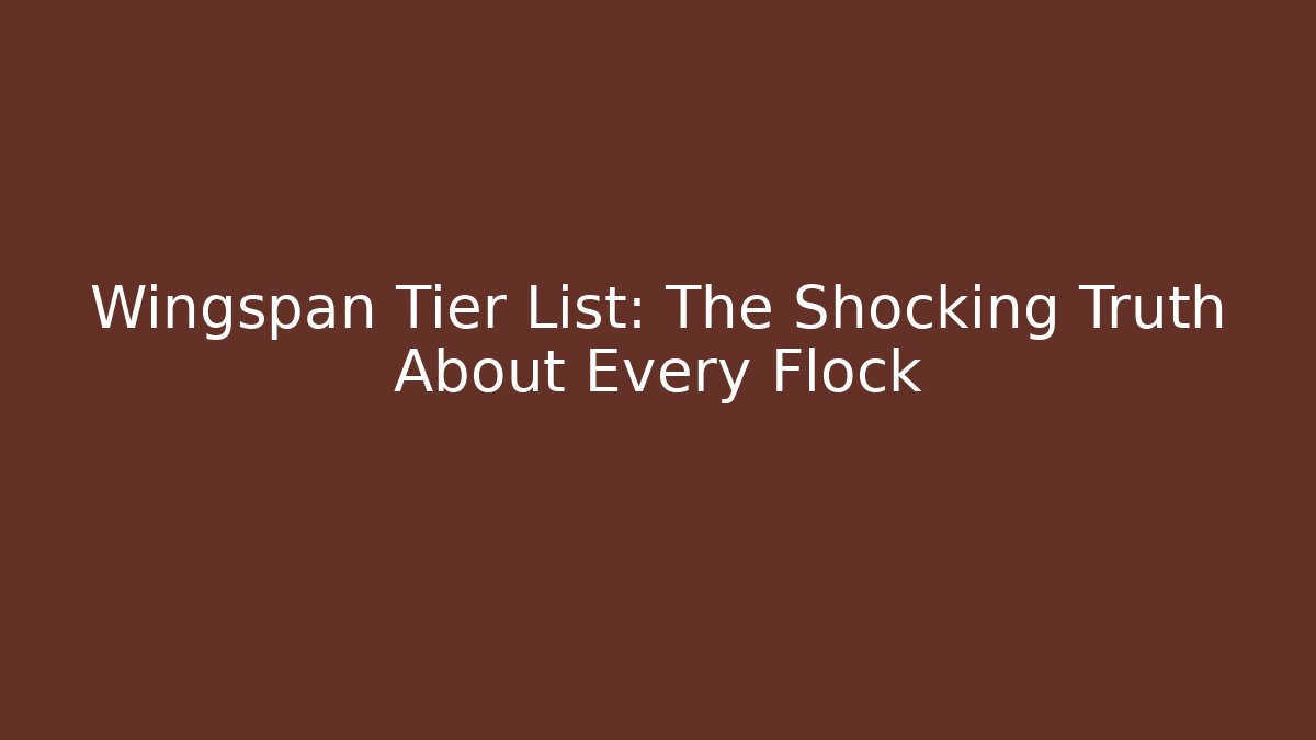 Wingspan Tier List: The Shocking Truth About Every Flock