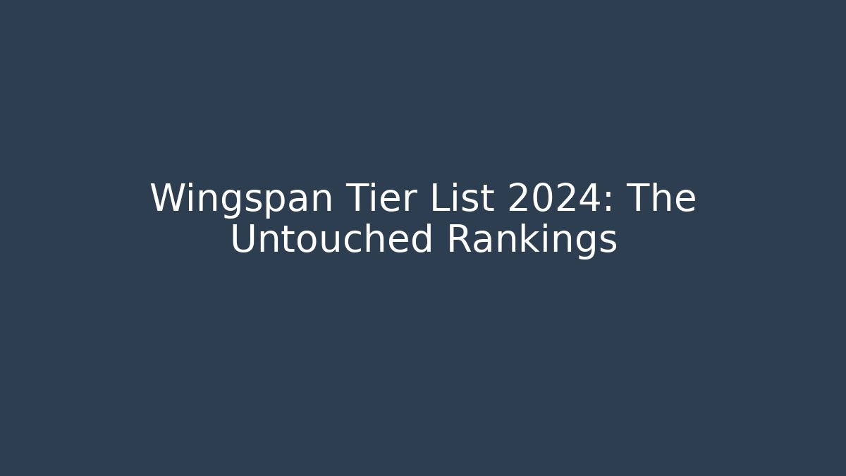 Wingspan Tier List 2024: The Untouched Rankings