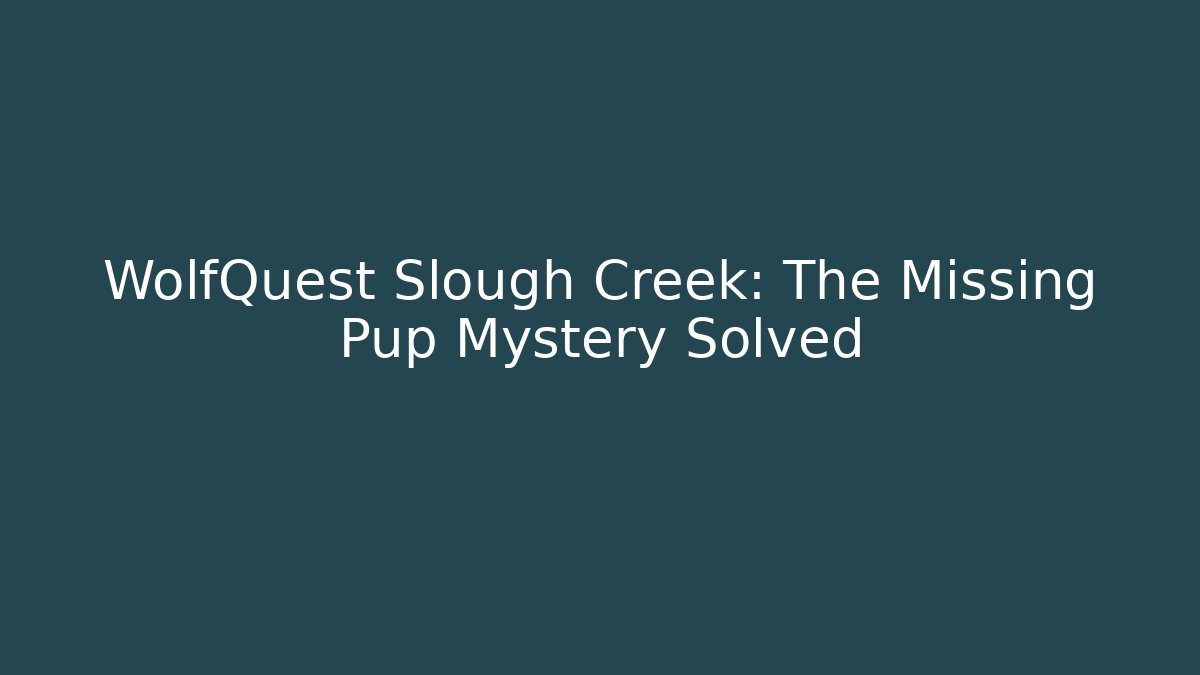 WolfQuest Slough Creek: The Missing Pup Mystery Solved - NADclinic