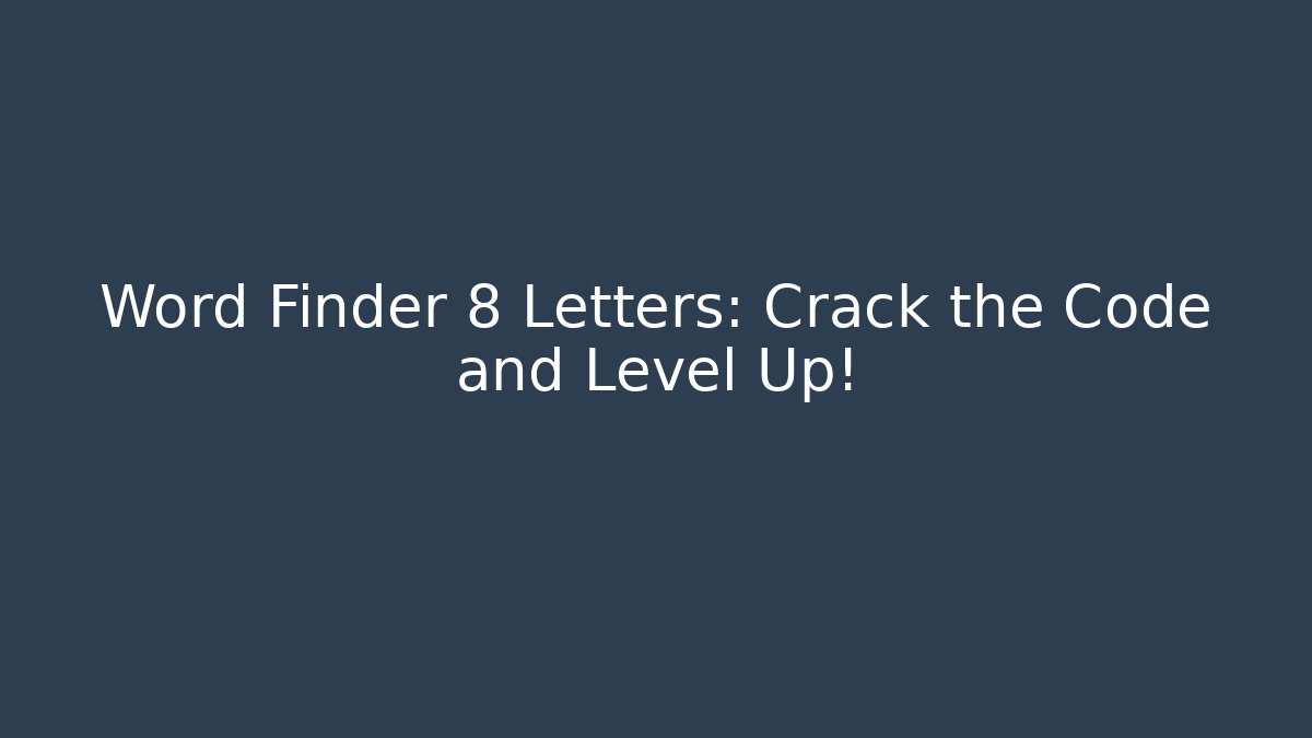 Word Finder 8 Letters: Crack the Code and Level Up!