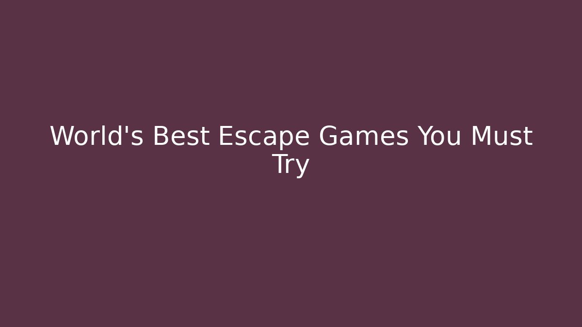 World's Best Escape Games You Must Try - NADclinic
