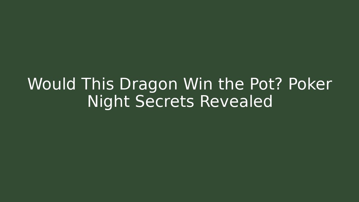 Would This Dragon Win the Pot? Poker Night Secrets Revealed