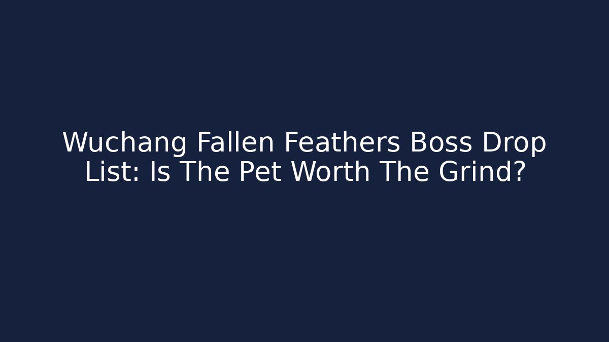 Wuchang Fallen Feathers Boss Drop List: Is The Pet Worth The Grind?