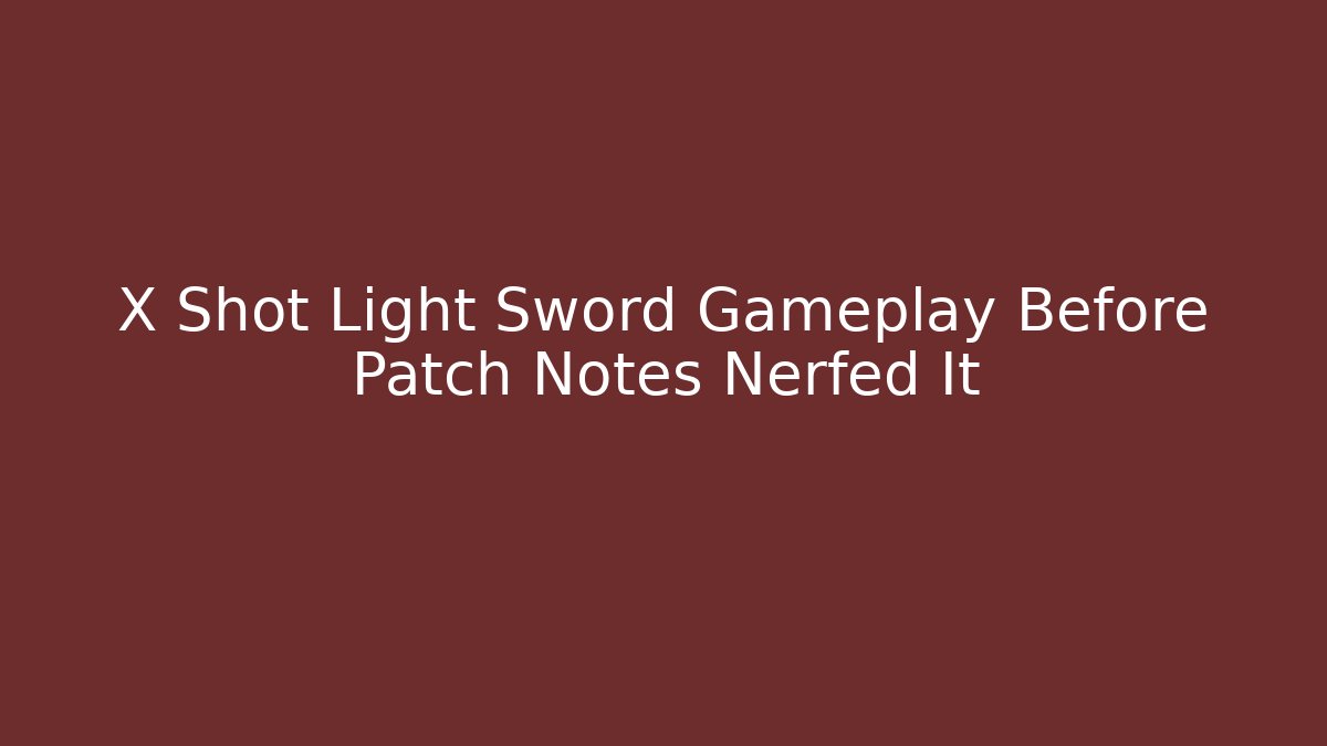 X Shot Light Sword Gameplay Before Patch Notes Nerfed It