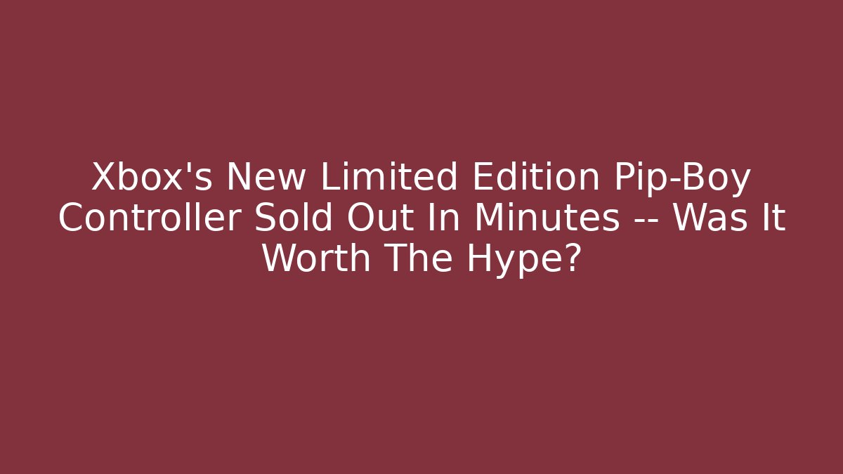 Xbox’s New Limited Edition Pip-Boy Controller Sold Out In Minutes — Was It Worth The Hype?