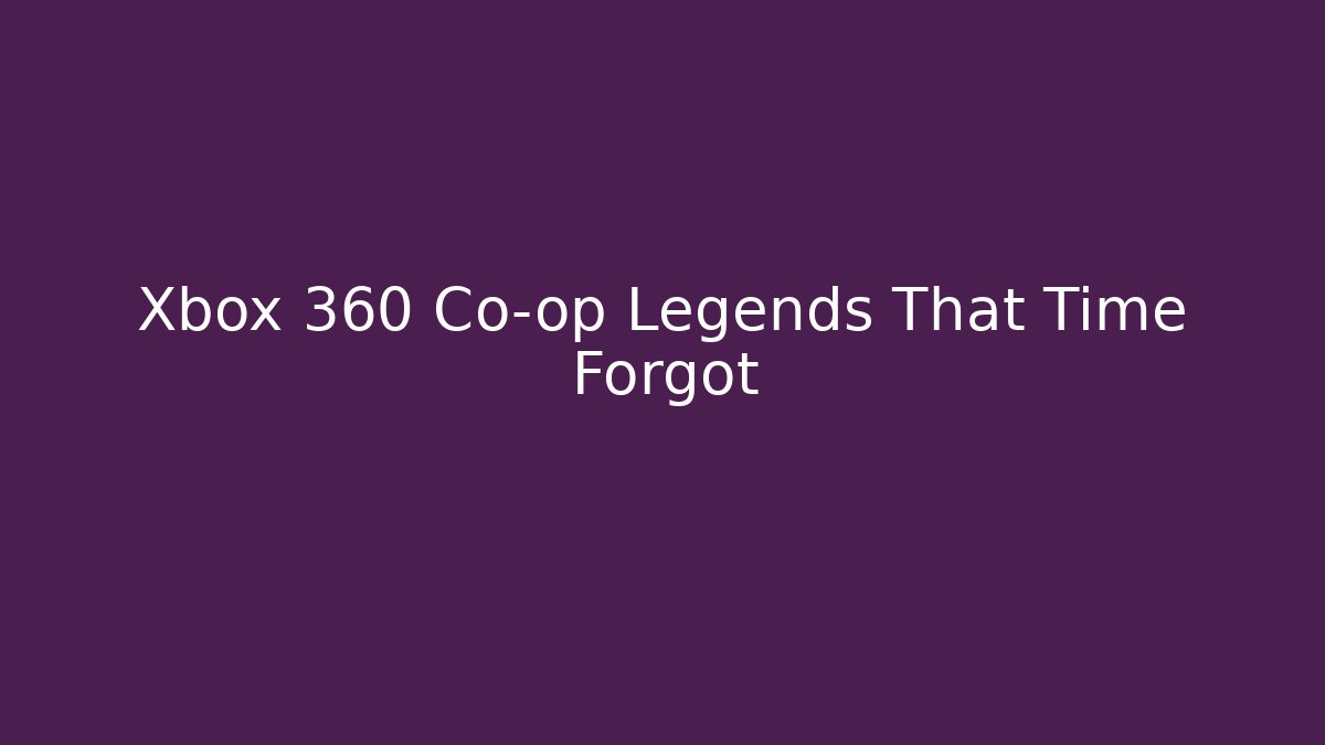 Xbox 360 Co-op Legends That Time Forgot