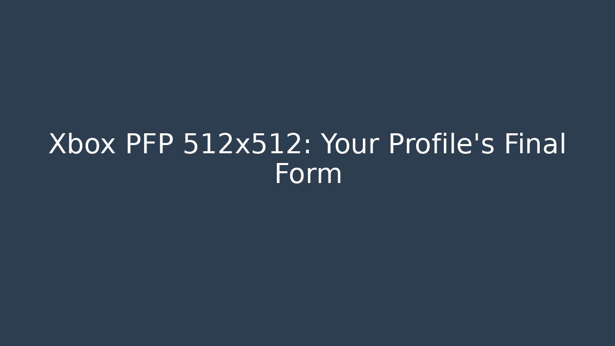 Xbox PFP 512x512: Your Profile's Final Form - NADclinic