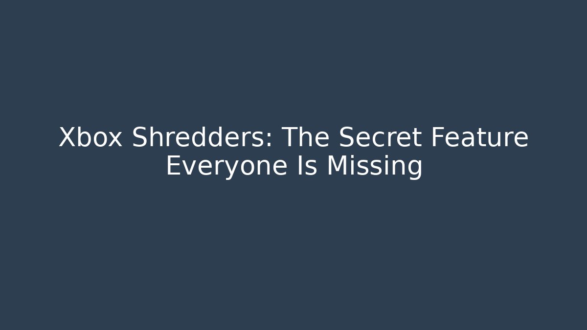 Xbox Shredders: The Secret Feature Everyone Is Missing