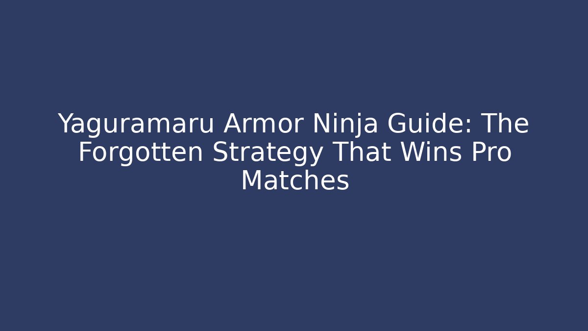 Yaguramaru Armor Ninja Guide: The Forgotten Strategy That Wins Pro Matches