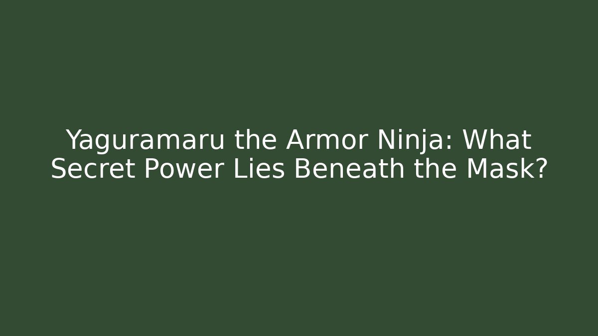 Yaguramaru the Armor Ninja: What Secret Power Lies Beneath the Mask?