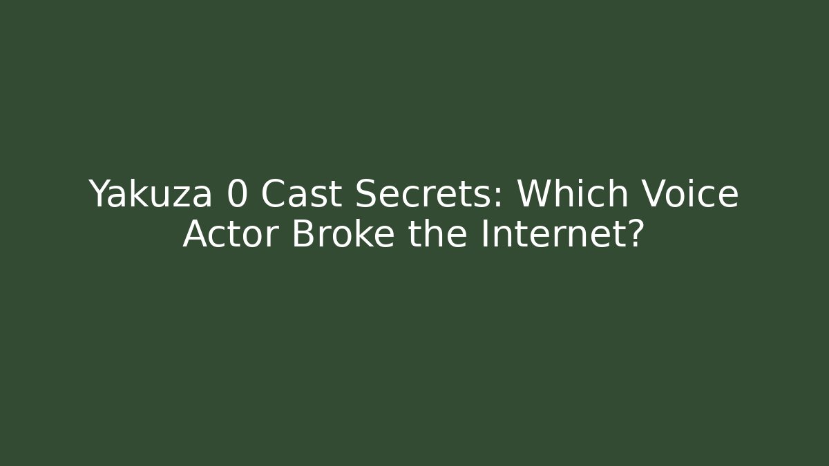 Yakuza 0 Cast Secrets: Which Voice Actor Broke the Internet?