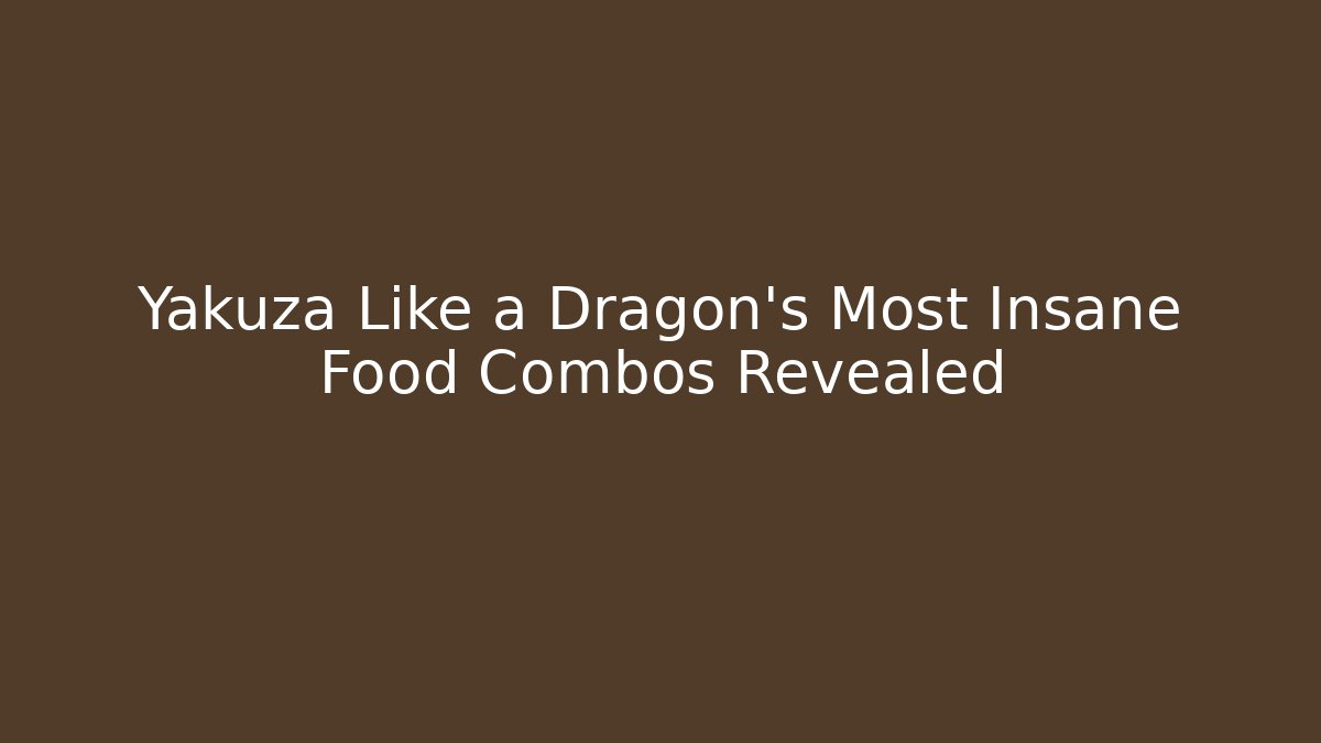 Yakuza Like a Dragon's Most Insane Food Combos Revealed