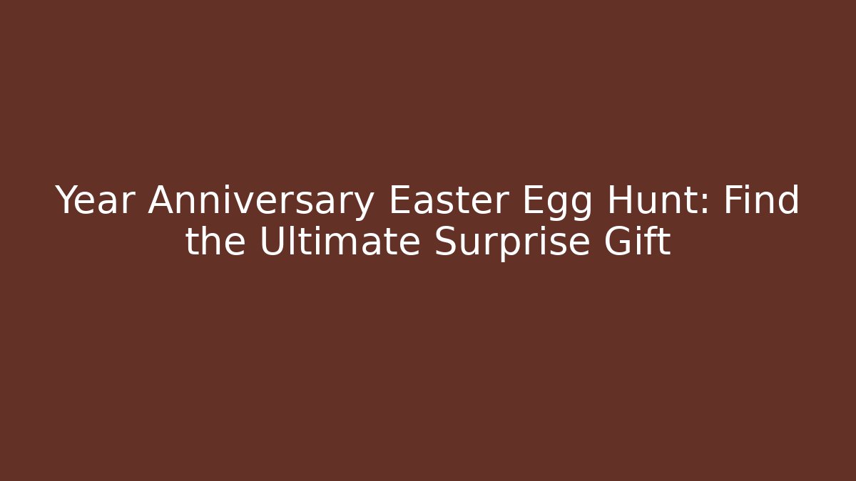 Year Anniversary Easter Egg Hunt: Find the Ultimate Surprise Gift - NADclinic