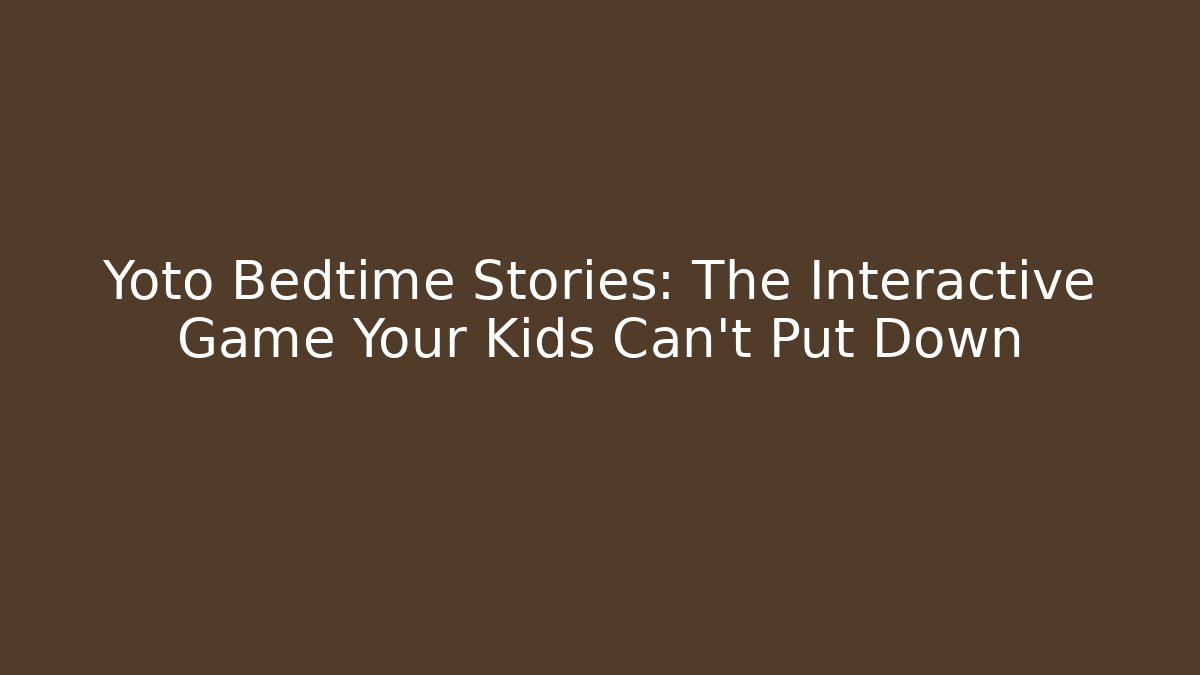 Yoto Bedtime Stories: The Interactive Game Your Kids Can't Put Down