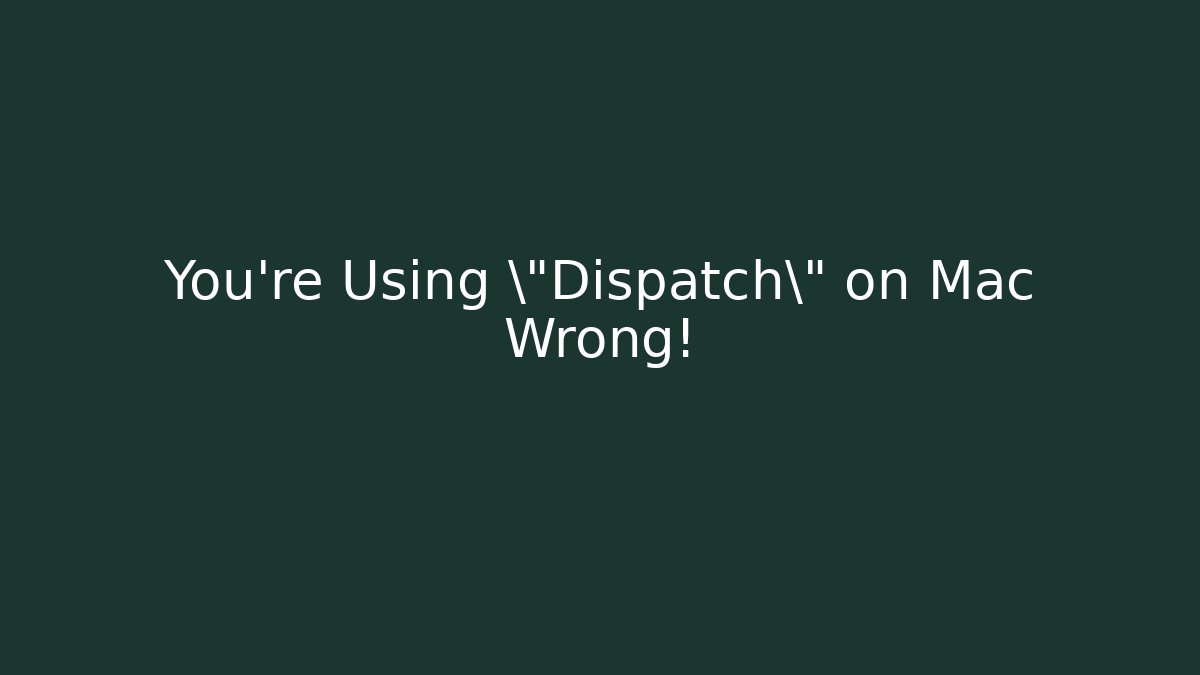 You're Using \"Dispatch\" on Mac Wrong!