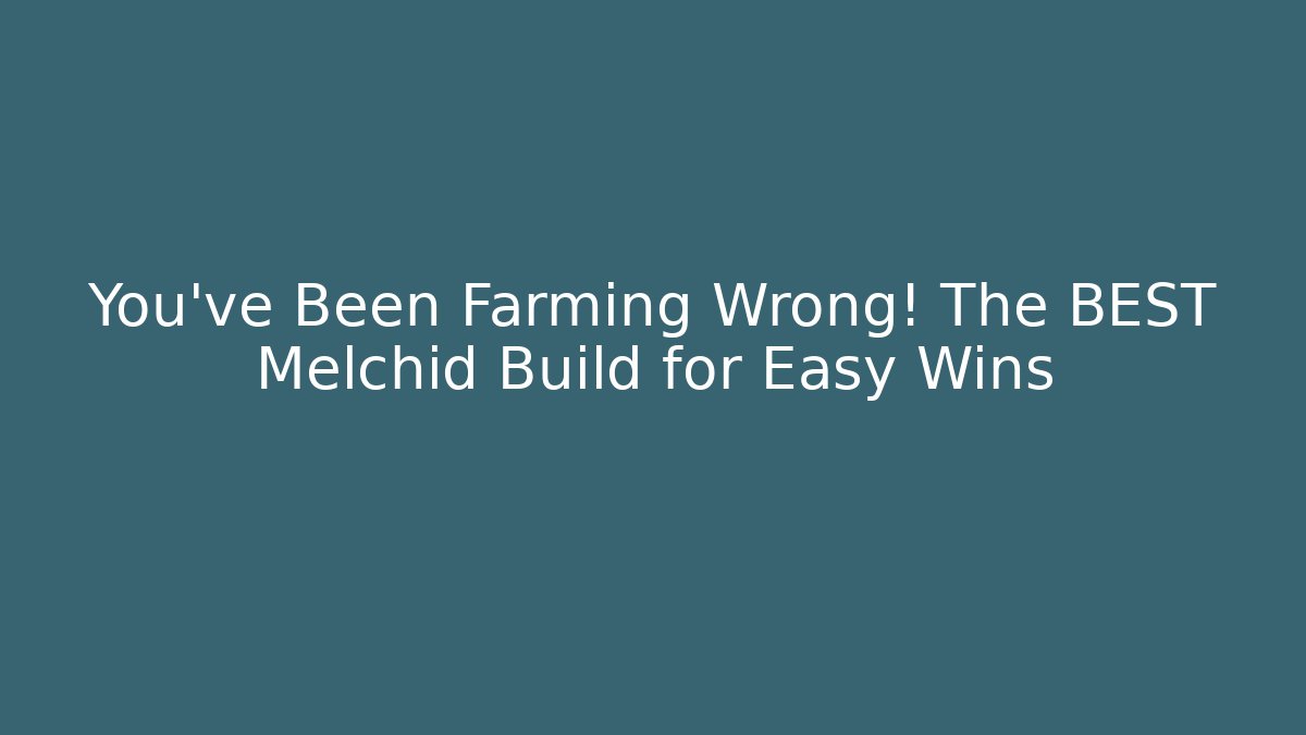 You've Been Farming Wrong! The BEST Melchid Build for Easy Wins