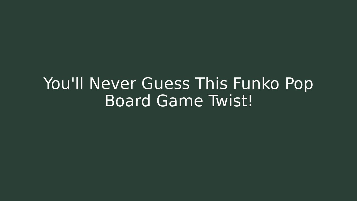 You’ll Never Guess This Funko Pop Board Game Twist!